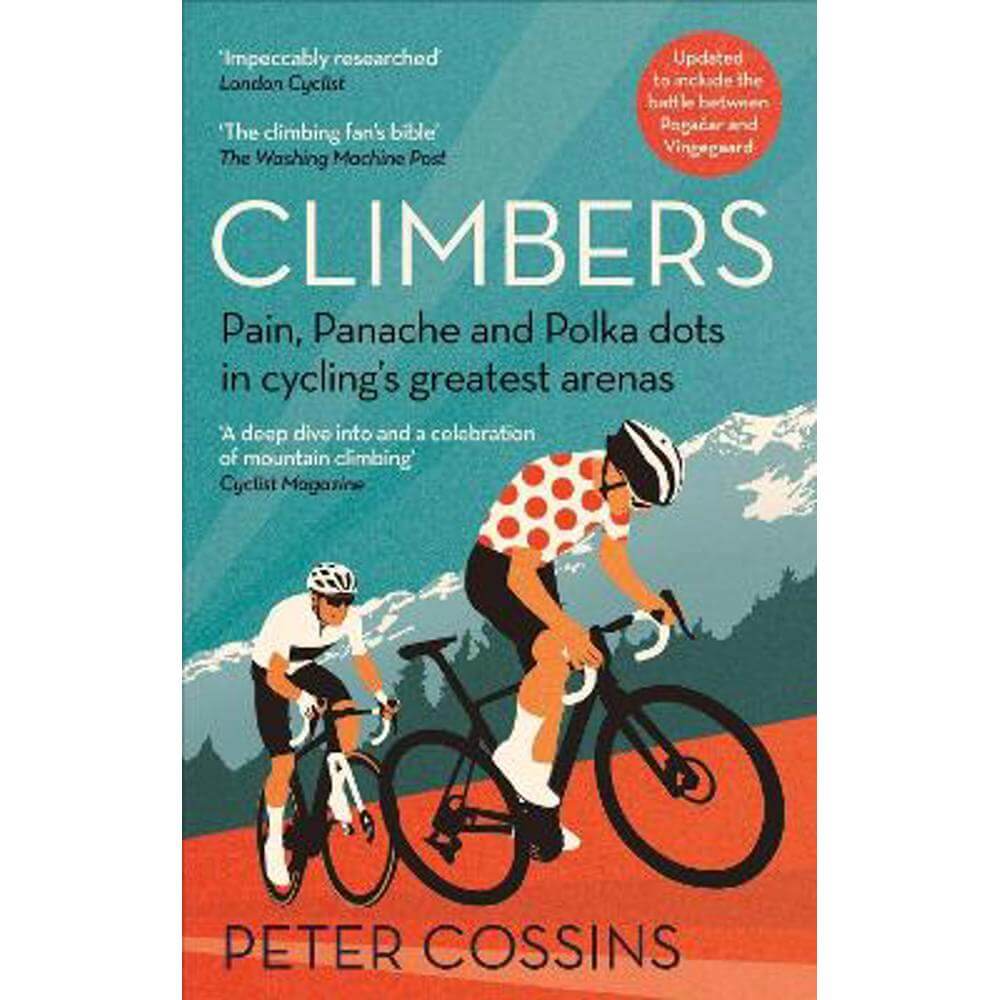 Climbers: Pain, panache and polka dots in cycling's greatest arenas (Paperback) - Peter Cossins